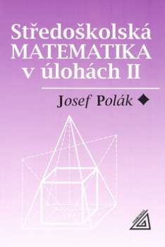 STŘEDOŠKOLSKÁ MATEMATIKA V ÚLOHÁCH II.